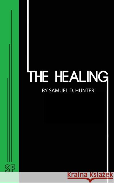 The Healing Samuel D. Hunter 9780573705670 Samuel French, Inc. - książka