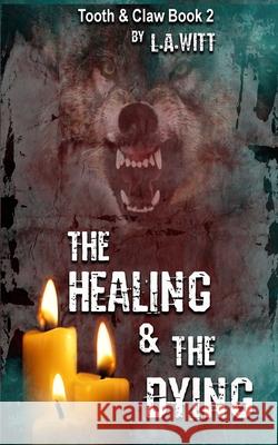 The Healing & The Dying Witt, L. a. 9781543115680 Createspace Independent Publishing Platform - książka