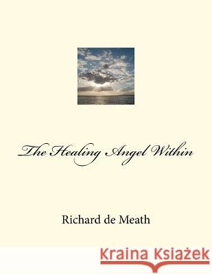 The Healing Angel Within Richard D 9781479257010 Createspace Independent Publishing Platform - książka