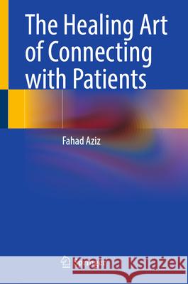 The Healing Art of Connecting with Patients Fahad Aziz 9783032036230 Springer - książka