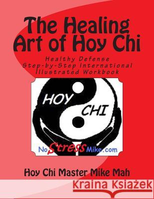 The Healing Art of Hoy Chi: Picture of Health Step-by-Step Illustrated Manuel Mah, Ana 9781469940977 Createspace Independent Publishing Platform - książka