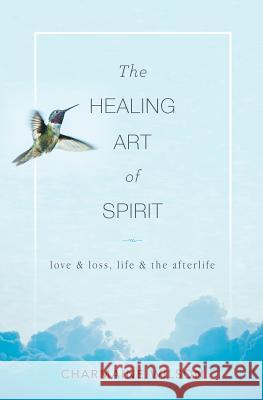 The Healing Art of Spirit: Love & loss, life & the afterlife Charmaine Wilson 9781925846584 Vivid Publishing - książka