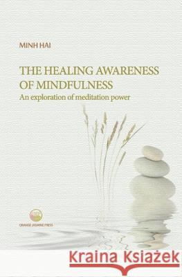 The Healing Awareness of Mindfulness: An Exploration of Meditation Power Hai Minh 9780578773377 R. R. Bowker - książka