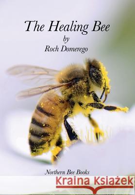 The Healing Bee Roch Domerego 9781908904843 Northern Bee Books - książka