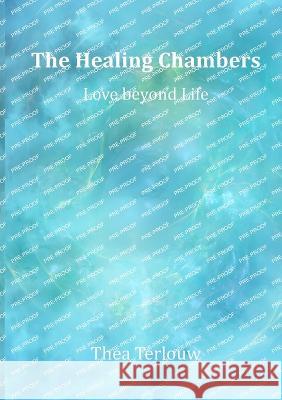 The Healing Chambers: Love beyond Life Thea Terlouw 9789493071285 Obelisk - książka