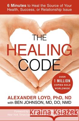 The Healing Code: 6 Minutes to Heal the Source of Your Health, Success, or Relationship Issue Loyd, Alexander 9781455502004 Grand Central Publishing - książka