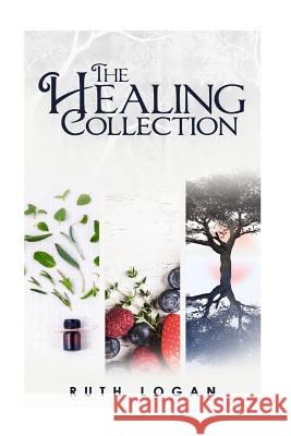 The Healing Collection Ruth Logan 9781532751103 Createspace Independent Publishing Platform - książka