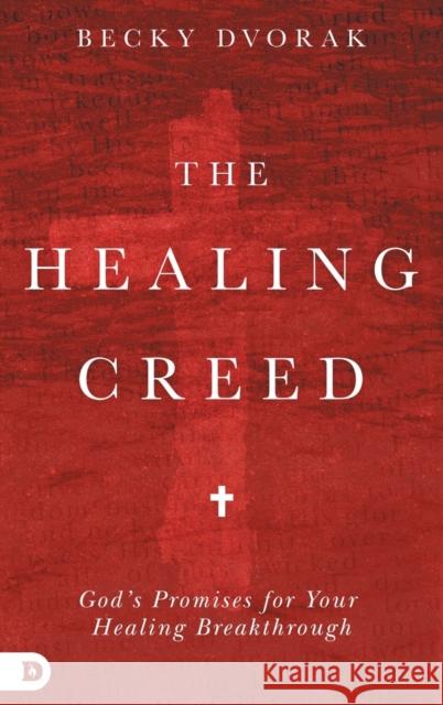 The Healing Creed Becky Dvorak 9780768414639 Destiny Image Incorporated - książka