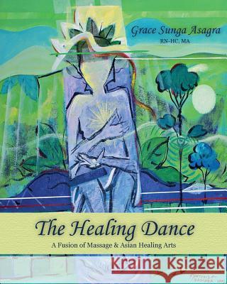 The Healing Dance Grace Sunga Asagra 9780996098502 Open Door Publications - książka