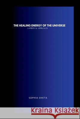 The Healing Energy of the Universe: A Spiritual Approach Oheta Sophia 9789512718009 OS Pub - książka