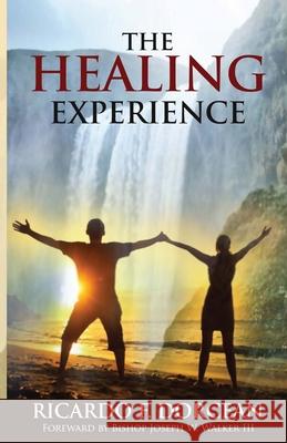 The Healing Experience Ricardo F Dorcean 9781735267258 Unlock Publishing House, Inc. - książka
