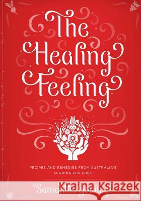 The Healing Feeling: Recipes and Remedies from Australia's Leading Spa Chef Samantha Gowing 9780987506931 Samantha Gowing - książka