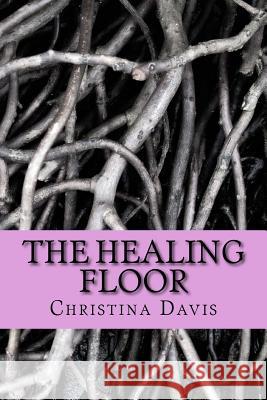 The healing floor Davis, Christina 9781541037434 Createspace Independent Publishing Platform - książka