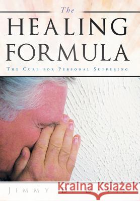 The Healing Formula: The Cure for Personal Suffering Jimmy D Davis 9781490899121 WestBow Press - książka