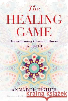 The Healing Game: Transforming Chronic Illness Using EFT Dawson, Karl 9781511440929 Createspace - książka