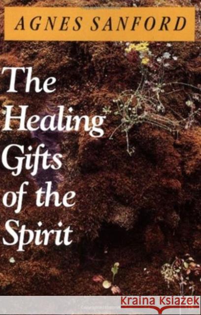 The Healing Gifts of the Spirit Agnes Mary White Sanford 9780060670528 HarperOne - książka