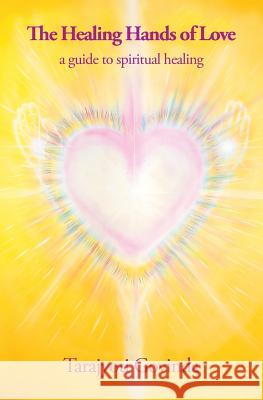 The Healing Hands of Love: a guide to spiritual healing Govinda, Tarajyoti 9780958720250 Deva Wings Publications - książka
