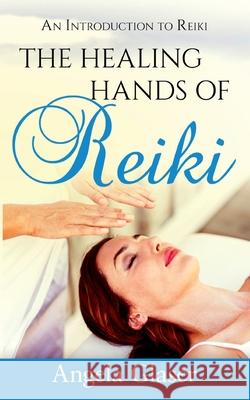 The Healing Hands of Reiki: An Introduction to Reiki Angela Glaser 9783752657784 Books on Demand - książka