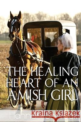 The Healing Heart of an Amish Girl Hannah Schrock 9781546511588 Createspace Independent Publishing Platform - książka