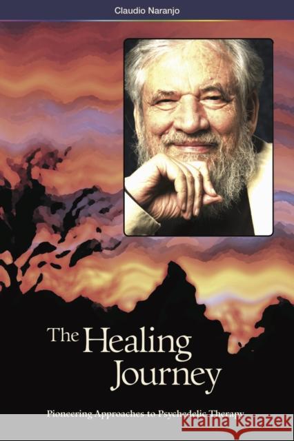 The Healing Journey (2nd Edition): Pioneering Approaches to Psychedelic Therapy Naranjo, Claudio 9780979862281 Multidisciplinary Association for Psychedelic - książka