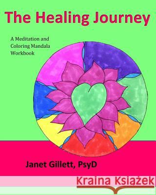 The Healing Journey: A meditation and coloring mandala workbook Gillett, Janet 9781523958993 Createspace Independent Publishing Platform - książka