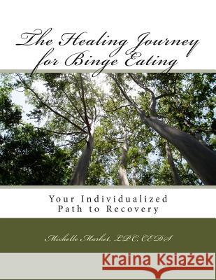 The Healing Journey for Binge Eating Michelle Marke 9780615936697 Michelle Market, Lpc, Ceds - książka