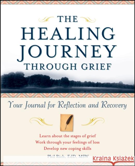 The Healing Journey Through Grief: Your Journal for Reflection and Recovery Rich, Phil 9780471295655 John Wiley & Sons - książka