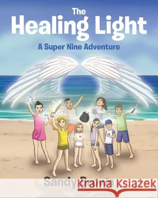 The Healing Light: A Super Nine Adventure Sandy Brown 9781642580891 Christian Faith - książka