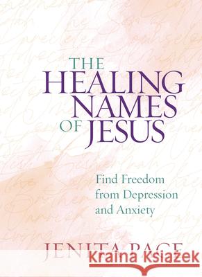 The Healing Names of Jesus: Find Freedom from Depression and Anxiety Jenita Pace 9781424562763 Broadstreet Publishing - książka