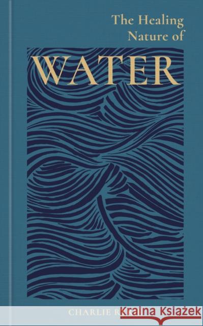 The Healing Nature of Water Charlie (EDITOR) Ryrie 9781856755795 Octopus Publishing Group - książka