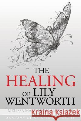 The Healing of Lily Wentworth: Part II Melissa Martineau Alexander 9781519440068 Createspace Independent Publishing Platform - książka