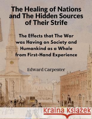 The Healing of Nations and The Hidden Sources of Their Strife Edward Carpenter 9781805472322 Fried Editor - książka