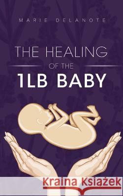 The Healing of the 1lb Baby Marie Delanote 9781909477384 Clink Street Publishing - książka