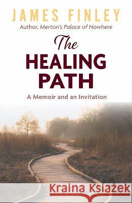 The Healing Path: A Memoir and an Invitation James Finley 9781626985100 Orbis Books - książka