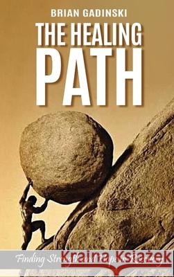 The Healing Path: Finding Strength and Hope in Recovery Brian Gadinski 9781088076583 Independentlypublished - książka