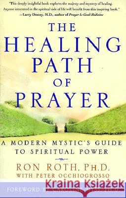 The Healing Path of Prayer: A Modern Mystic's Guide to Spiritual Power Roth, Ron 9780609802267 Three Rivers Press (CA) - książka