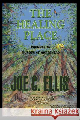 The Healing Place--Prequel to Murder at Whalehead Joe Charles Ellis 9780979665516 Upper Ohio Valley Books - książka