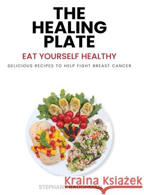 The Healing Plate: Eat Yourself Healthy Stephany Baughman 9781969066740 Columbus Book Publishers - książka