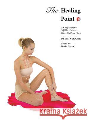 The Healing Point: Self-Help Guide to Chinese Health and Fitness Tsoi Nam Chan 9780578499529 U.N. Acupuncture - książka