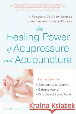 The Healing Power of Acupressure and Acupuncture: A Complete Guide to Accepted Traditions and Modern Practice Matthew Bauer 9781583332160 Avery Publishing Group - książka