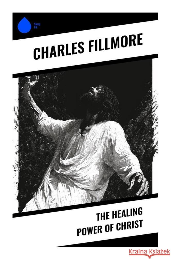 The Healing Power of Christ Fillmore, Charles 9788028335076 Sharp Ink - książka