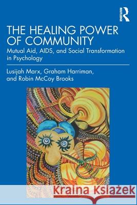 The Healing Power of Community: Mutual Aid, AIDS & Social Transformation in Psychology Lusijah Marx Graham Harriman Robin McCoy Brooks Brooks 9781032478739 Routledge - książka