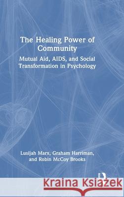 The Healing Power of Community: Mutual Aid, AIDS & Social Transformation in Psychology Lusijah Marx Graham Harriman Robin McCoy Brooks Brooks 9781032478746 Routledge - książka