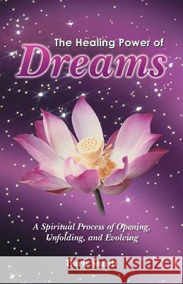 The Healing Power of Dreams: A Spiritual Process of Opening, Unfolding, and Evolving Barb Smith 9781452515762 Balboa Press - książka