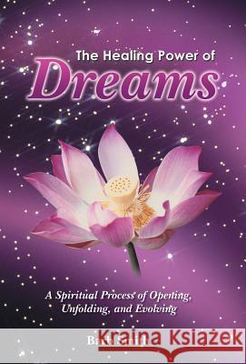 The Healing Power of Dreams: A Spiritual Process of Opening, Unfolding, and Evolving Barb Smith 9781452515786 Balboa Press - książka