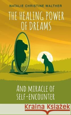 The Healing Power of Dreams: And miracle of self-encounter Natalie Walther 9783734701153 Books on Demand - książka