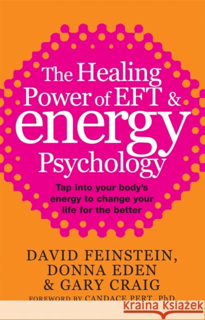 The Healing Power Of EFT and Energy Psychology: Tap into your body's energy to change your life for the better Gary Craig 9780749940201 Little, Brown Book Group - książka