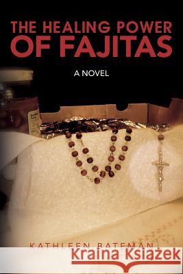 The Healing Power of Fajitas Kathleen Bateman 9780692496879 Kathleen Bateman - książka