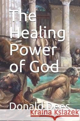 The Healing Power of God Donald Dees 9781521239803 Independently Published - książka