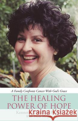 The Healing Power Of Hope: A Family Confronts Cancer With God's Grace Ph D Kenneth P Walker 9781512741087 WestBow Press - książka